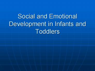 Social and Emotional Development in Infants and Toddlers