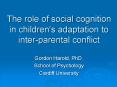 The role of social cognition in children's adaptation to interparental conflict PowerPoint PPT Presentation
