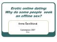 Erotic online dating: Why do some people seek an offline sex PowerPoint PPT Presentation