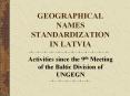 GEOGRAPHICAL NAMES STANDARDIZATION IN LATVIA PowerPoint PPT Presentation