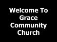 Welcome To Grace Community Church PowerPoint PPT Presentation
