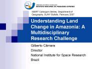 Understanding Land Change in Amazonia: A Multidisciplinary Research Challenge