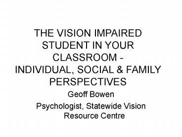 THE VISION IMPAIRED STUDENT IN YOUR CLASSROOM INDIVIDUAL, SOCIAL