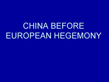 CHINA BEFORE EUROPEAN HEGEMONY