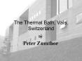 The Thermal Bath, Vals, Switzerland PowerPoint PPT Presentation