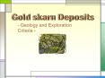 Gold Skarn Deposits -Geology and Exploration Criteria- PowerPoint PPT Presentation
