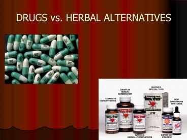 DRUGS vs. HERBAL ALTERNATIVES