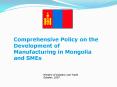 Comprehensive Policy on the Development of Manufacturing in Mongolia and SMEs PowerPoint PPT Presentation
