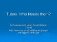 Tutors: Who Needs them PowerPoint PPT Presentation