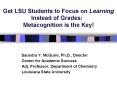 Get LSU Students to Focus on Learning Instead of Grades: Metacognition is the Key PowerPoint PPT Presentation