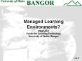 Managed Learning Environments? Oleg Liber Centre for Learning Technology University of Wales, Bangor PowerPoint PPT Presentation