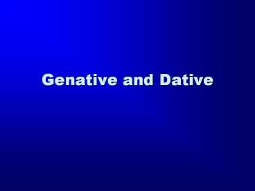 Genative and Dative