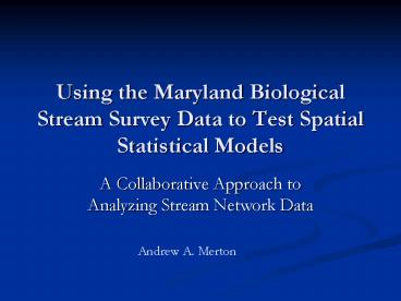 Using the Maryland Biological Stream Survey Data to Test Spatial Statistical Models