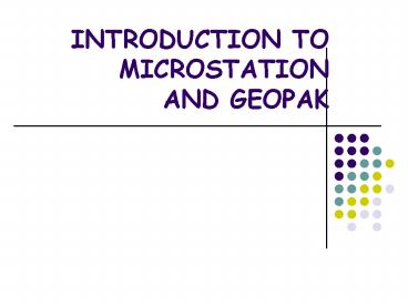 INTRODUCTION TO MICROSTATION AND GEOPAK