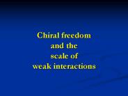 Chiral freedom and the scale of weak interactions