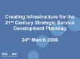 Creating Infrastructure for the 21st Century Strategic Service Development Planning 24th March 2006 PowerPoint PPT Presentation