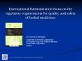 International harmonization focus on the regulatory requirements for quality and safety of herbal medicines PowerPoint PPT Presentation