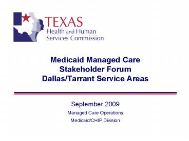 Medicaid Managed Care Stakeholder Forum DallasTarrant Service Areas
