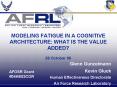 MODELING FATIGUE IN A COGNITIVE ARCHITECTURE: WHAT IS THE VALUE ADDED 26 October 06 PowerPoint PPT Presentation