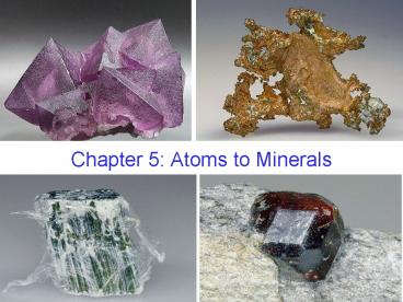 Chapter 5: Atoms to Minerals
