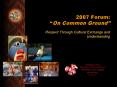 2007 Forum: On Common Ground Respect Through Cultural Exchange and Understanding PowerPoint PPT Presentation