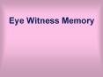 Eye%20Witness%20Memory PowerPoint PPT Presentation