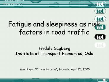 Fatigue and sleepiness as risk factors in road traffic