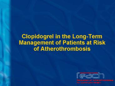 Clopidogrel in the LongTerm Management of Patients at Risk of Atherothrombosis