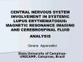 CENTRAL NERVOUS SYSTEM INVOLVEMENT IN SYSTEMIC LUPUS ERYTHEMATOSUS: MAGNETIC RESONANCE IMAGING AND C PowerPoint PPT Presentation