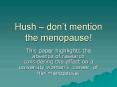 Hush dont mention the menopause PowerPoint PPT Presentation