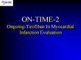 ONTIME2 OngoingTirofiban In Myocardial Infarction Evaluation PowerPoint PPT Presentation