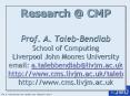 Research @ CMP  Prof. A. Taleb-Bendiab School of Computing Liverpool John Moores University email: a.talebbendiab@livjm.ac.uk http://www.cms.livjm.ac.uk/taleb http://www.cms.livjm.ac.uk PowerPoint PPT Presentation