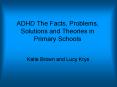 ADHD The Facts, Problems, Solutions and Theories in Primary Schools PowerPoint PPT Presentation