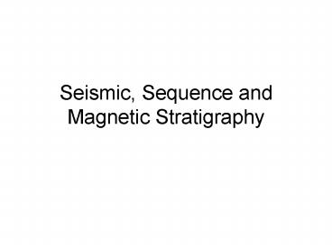 Seismic, Sequence and Magnetic Stratigraphy