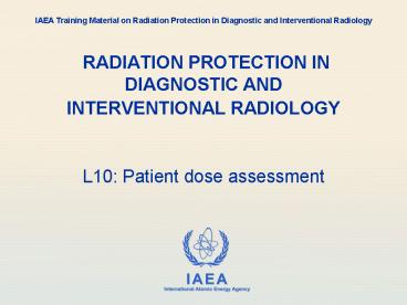 RADIATION PROTECTION IN DIAGNOSTIC AND INTERVENTIONAL RADIOLOGY