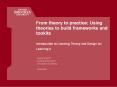 From theory to practice: Using theories to build frameworks and tookits Introduction to Learning Theory and Design for Learning 2 PowerPoint PPT Presentation