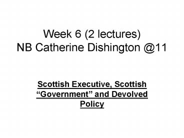 Week 6 2 lectures NB Catherine Dishington 11