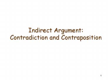 Indirect Argument: Contradiction and Contraposition