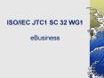 ISO/IEC JTC1 SC 32 WG1 eBusiness PowerPoint PPT Presentation