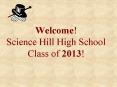 Welcome Science Hill High School Class of 2013 PowerPoint PPT Presentation