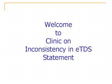 Welcome to Clinic on Inconsistency in eTDS Statement