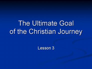 The Ultimate Goal of the Christian Journey