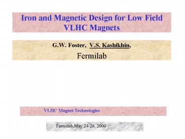 Iron and Magnetic Design for Low Field VLHC Magnets