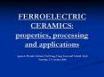 FERROELECTRIC CERAMICS: properties, processing and applications PowerPoint PPT Presentation