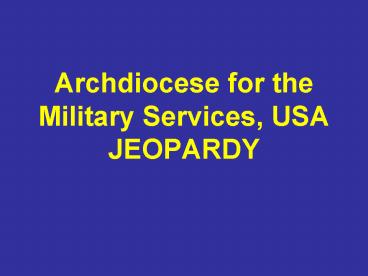 Archdiocese for the Military Services, USA JEOPARDY
