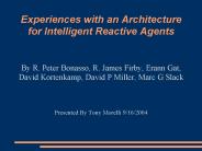 Experiences with an Architecture for Intelligent Reactive Agents