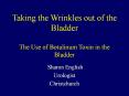 Taking the Wrinkles out of the Bladder The Use of Botulinum Toxin in the Bladder PowerPoint PPT Presentation