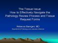 The Tissue Issue: How to Effectively Navigate the Pathology Review Process and Tissue Request Forms PowerPoint PPT Presentation