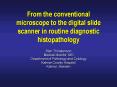 From the conventional microscope to the digital slide scanner in routine diagnostic histopathology PowerPoint PPT Presentation
