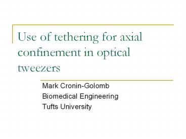 Use of tethering for axial confinement in optical tweezers